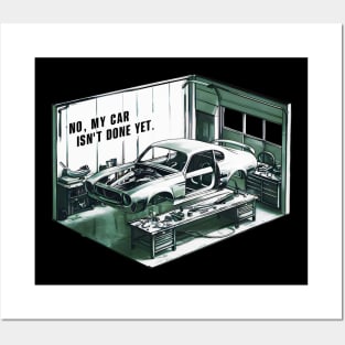 No, My car isn't done yet funny Auto Enthusiast tee Posters and Art